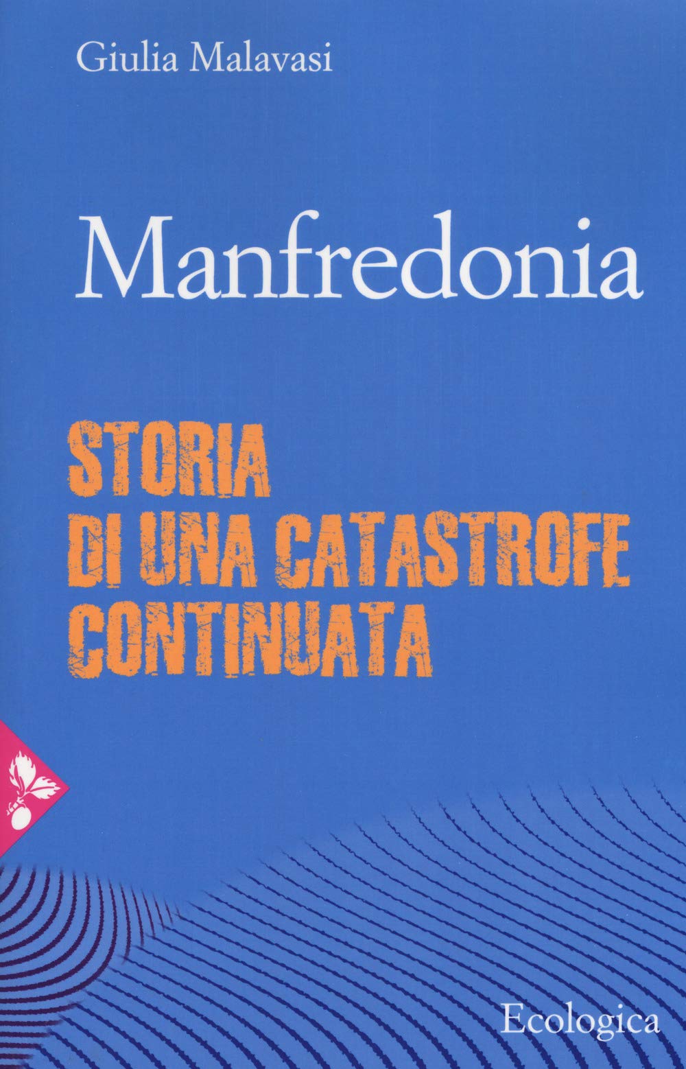 Presentazione del libro "Manfredonia. Storia di una catastrofe continuata" - Sab. 2/2 Cons. Reg. Toscana, Via Cavour 4 (FI)